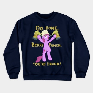 Go home, Berry Punch, you're drunk! Crewneck Sweatshirt